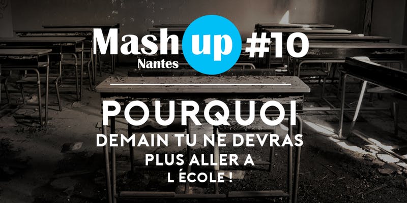 Mash Up Nantes #10 : Pourquoi demain tu ne devras plus aller à l'école !
