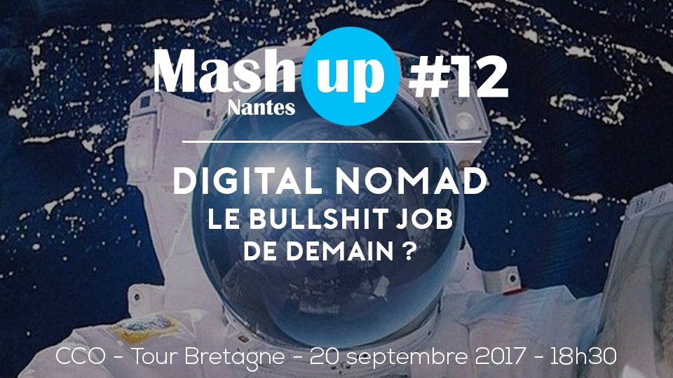 Mash Up Nantes #12 : Digital Nomad : Le bullshit job de demain ?