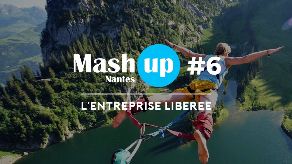 Mash Up Nantes #6 : L’entreprise libérée