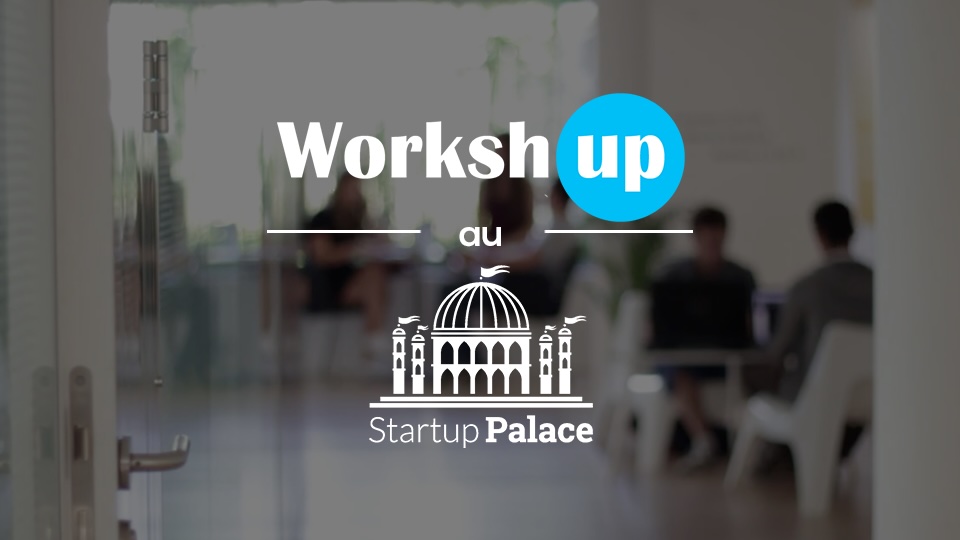 Worksh'Up au Startup Palace